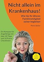 Nicht allein im Krankenhaus!: Wie Sie Ihr älteres 